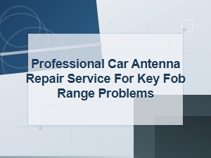 Professional Car Antenna Repair for Key Fob Range Problems