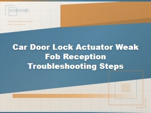 Troubleshooting Weak Key Fob Reception at the Door Lock Actuator