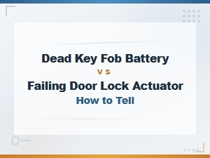 Dead Key Fob Battery vs Failing Door Lock Actuator: How to Tell the Difference