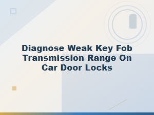 Diagnose Weak Key Fob Transmission Range on Car Door Locks