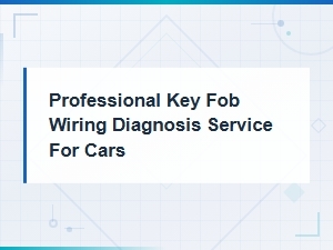 Professional Key Fob Wiring Diagnosis for Cars
